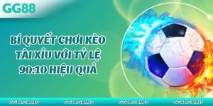 Bí Quyết Chơi Kèo Tài Xỉu Với Tỷ Lệ 90:10 Hiệu Quả
