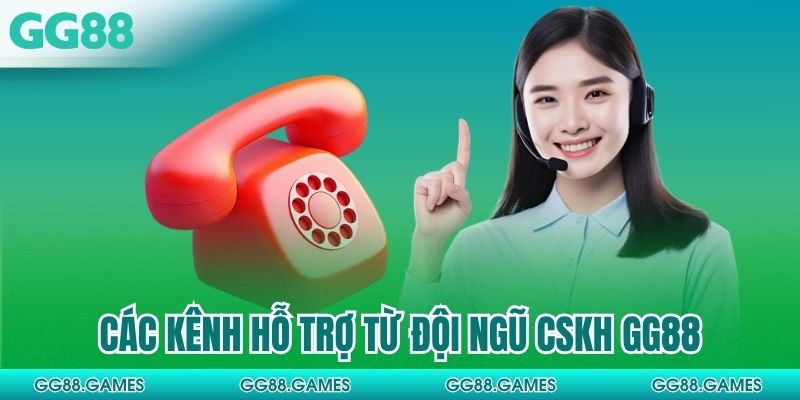 Các kênh hỗ trợ từ đội ngũ CSKH GG88