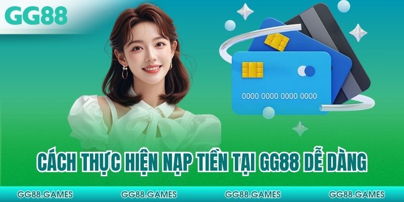 Cách thực hiện nạp tiền tại GG88 dễ dàng