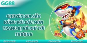 Chuyên Gia Săn Rồng Với Các Món Trang Bị Vũ Khí Tối Thượng