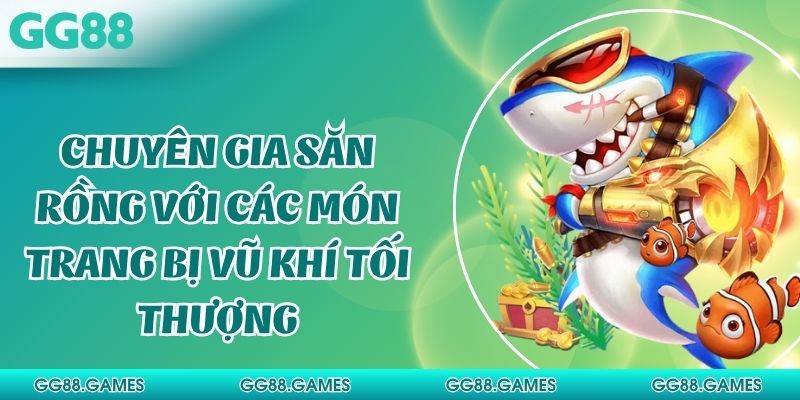 Chuyên Gia Săn Rồng Với Các Món Trang Bị Vũ Khí Tối Thượng