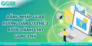 Đăng Nhập GG88 - Hướng Dẫn Cụ Thể 3 Bước Dành Cho Hội Viên