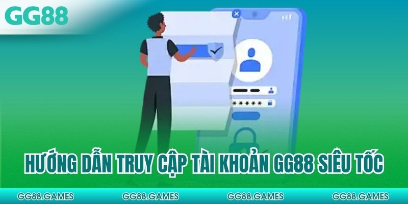 Hướng dẫn truy cập tài khoản GG88 siêu tốc