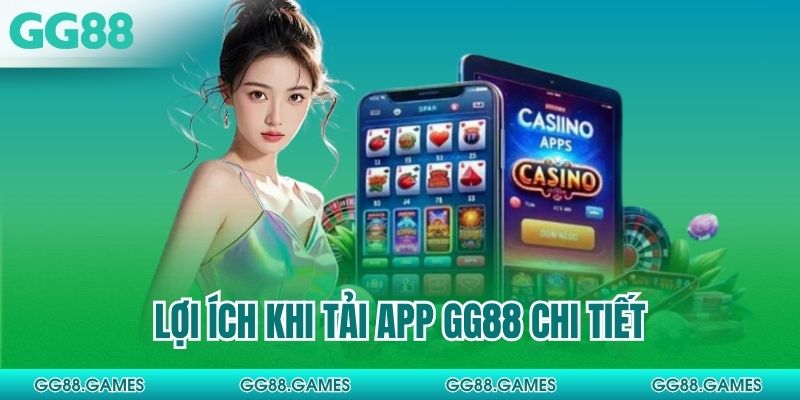 Lợi ích khi tải app GG88 chi tiết