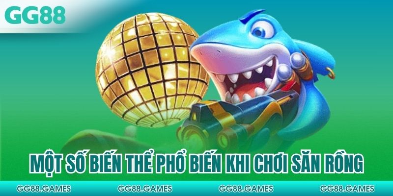 Một số biến thể phổ biến khi chơi săn rồng