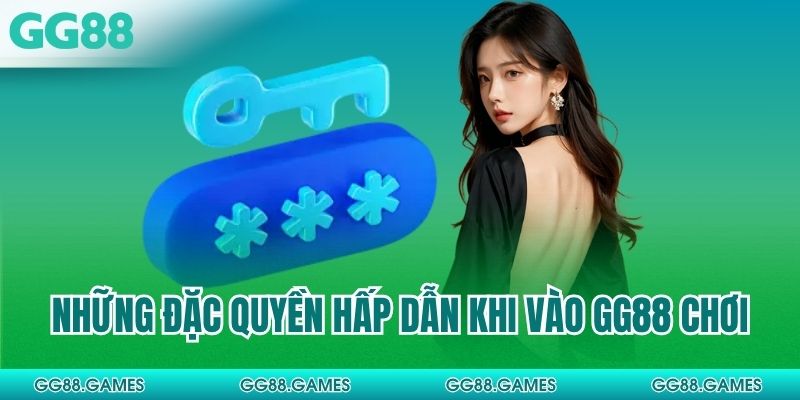 Những đặc quyền hấp dẫn khi vào GG88 chơi