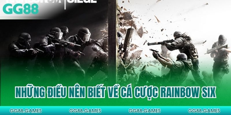 Những điều nên biết về cá cược Rainbow Six