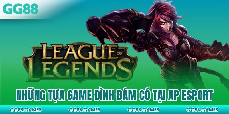 Những tựa game đình đám có tại AP Esport
